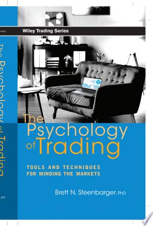 The Psychology Of Trading: Tools And Techniques For Minding The Markets