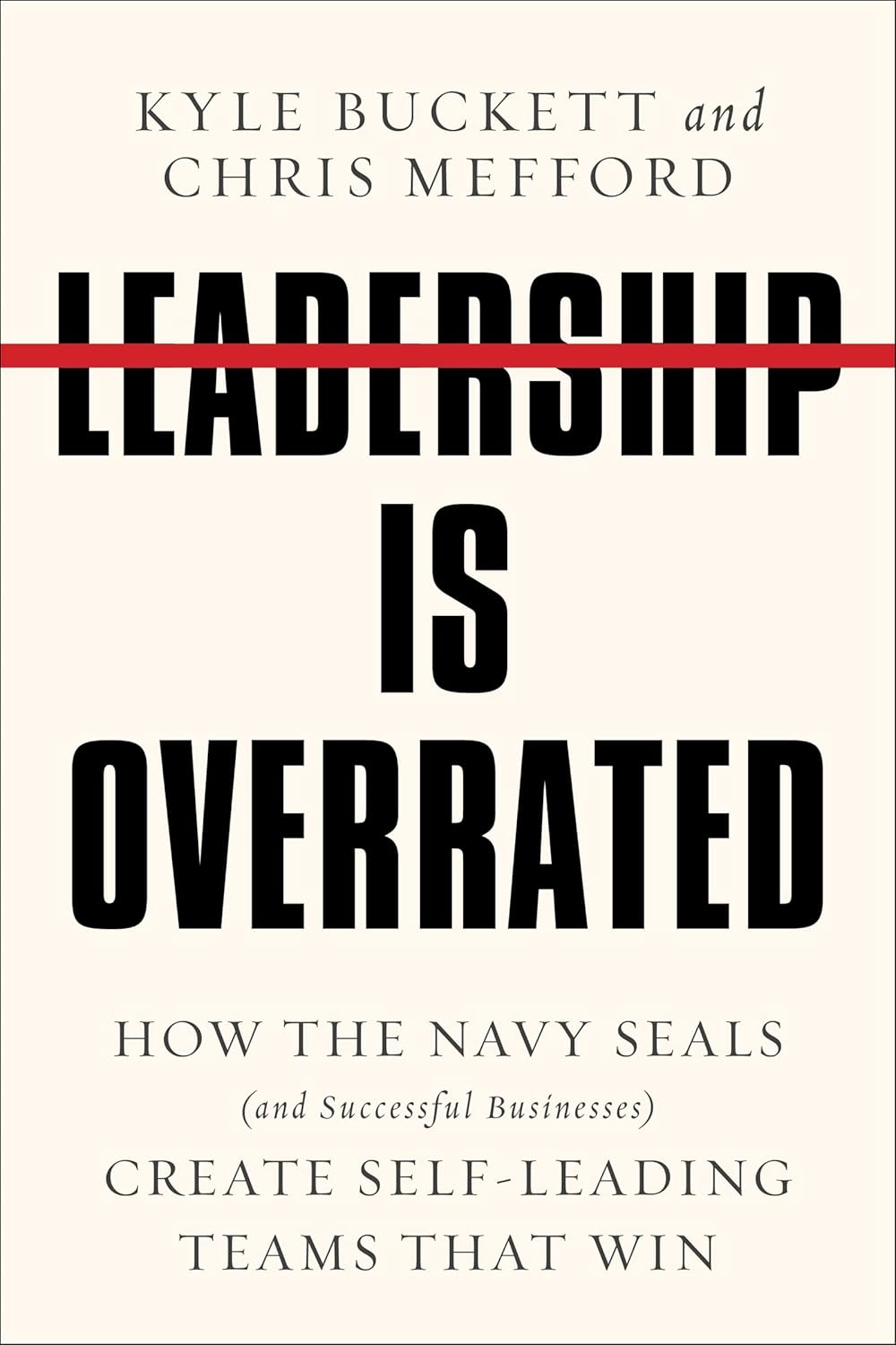 Leadership Is Overrated: How The Navy Seals Create Self-Leading Teams That Win