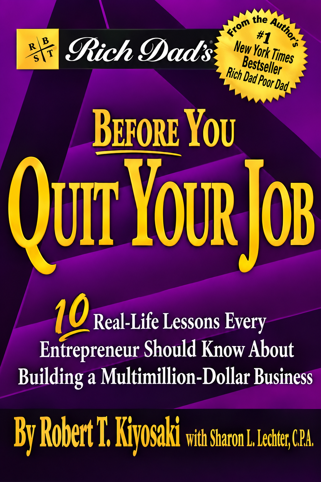 Rich Dad's Before You Quit Your Job Ten Real-life Lessons Every Entrepreneur Should Know About Building a Multimillion-dollar Business