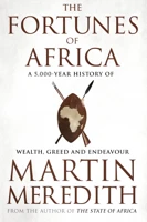 The Fortunes Of Africa: A 5000-Year History Of Wealth, Greed, And Endeavor