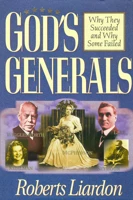 God's Generals: Why They Succeed and Others Fail (Volume 1)