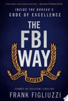 The FBI Way: Inside The Bureau'S Code Of Excellence