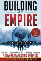 Building an Empire: The Most Complete Blueprint to Building a Massive Network Marketing Business