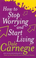 How To Stop Worrying And Start Living 